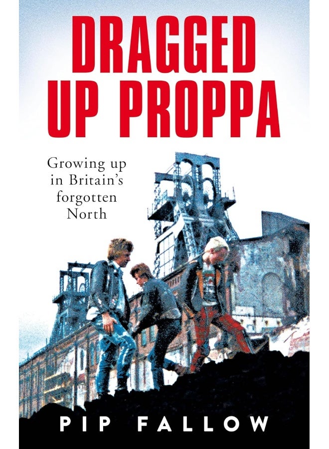 Dragged Up Proppa: Growing up in Britain’s Forgotten North - Image 1