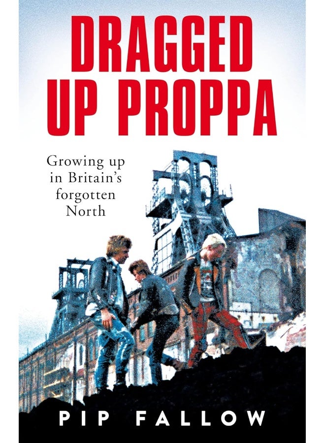 Dragged Up Proppa: Growing up in Britain’s Forgotten North - Image 2