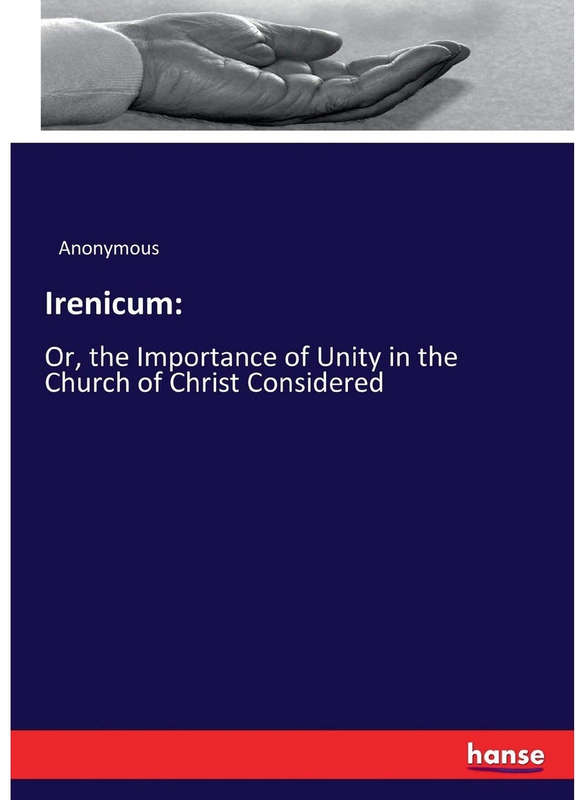 Irenicum: :Or, the Importance of Unity in the Church of Christ Considered  - Image 1