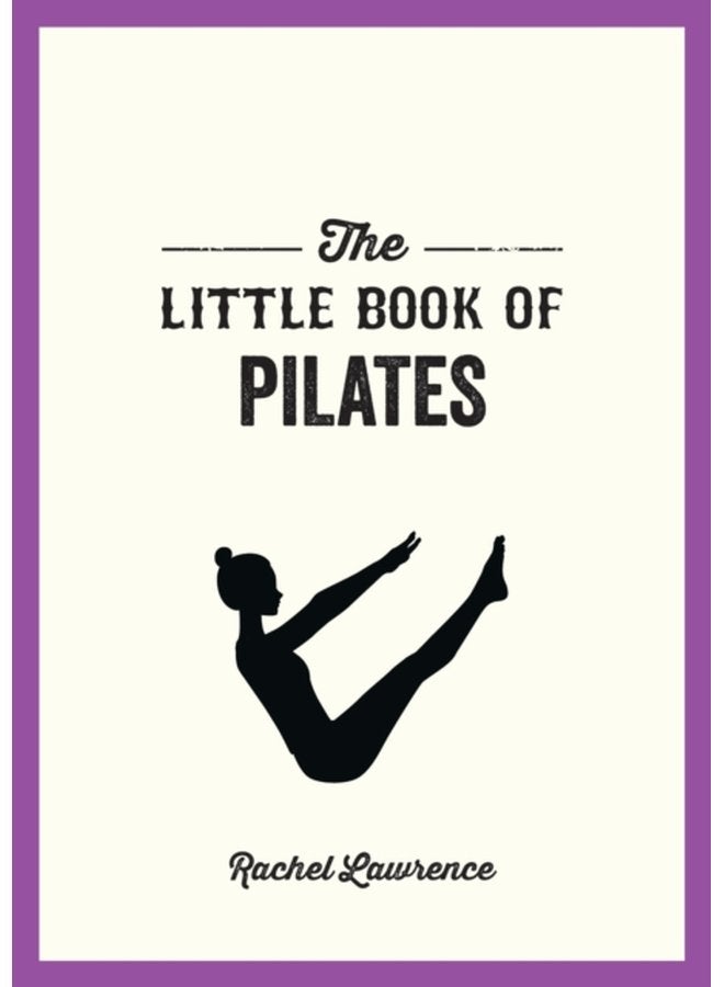The Little Book of Pilates Illustrated Exercises to Energize Your Mind and Body - Paperback