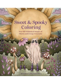 Sweet & Spooky Coloring : Over 60 Whimsical Images of Ghosts and Creepy Creatures 