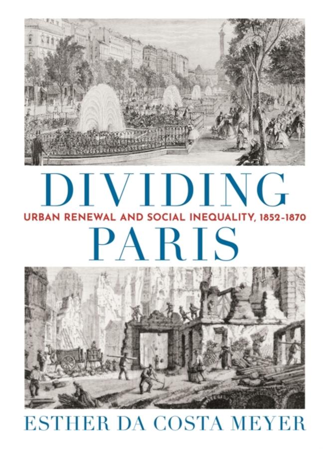 Dividing Paris : Urban Renewal and Social Inequality, 1852???1870