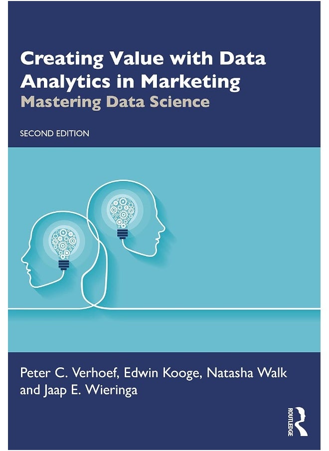 Creating Value with Data Analytics in Marketing: Mastering Data Science 