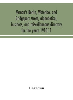 Vernon's Berlin, Waterloo, and Bridgeport street, alphabetical, business, and miscellaneous directory for the years 1910-11 
