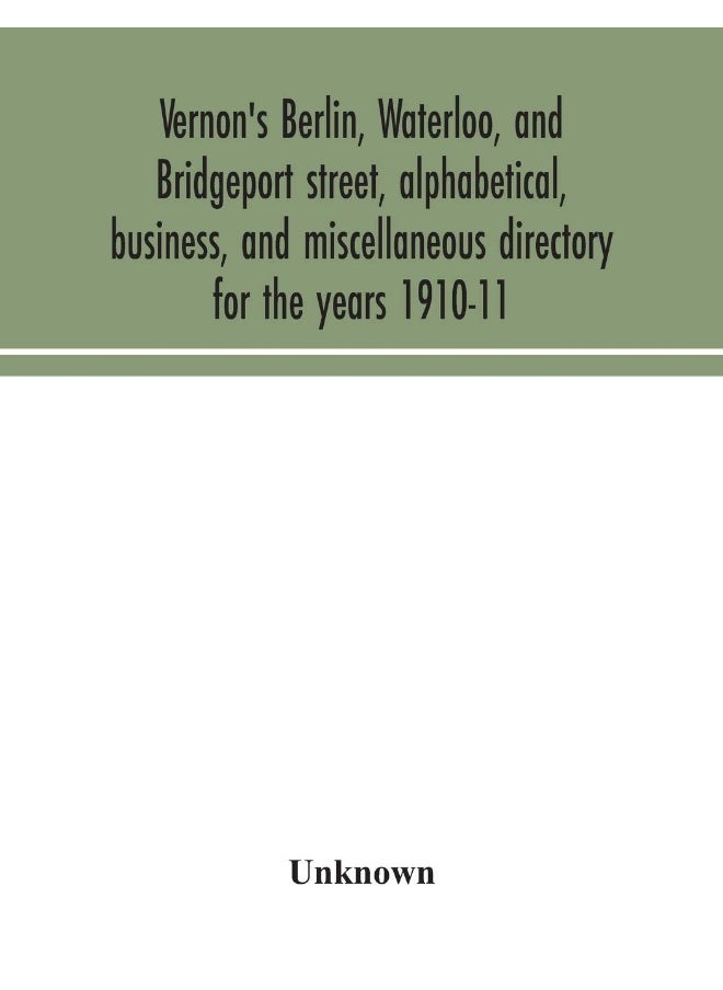 Vernon's Berlin, Waterloo, and Bridgeport street, alphabetical, business, and miscellaneous directory for the years 1910-11 