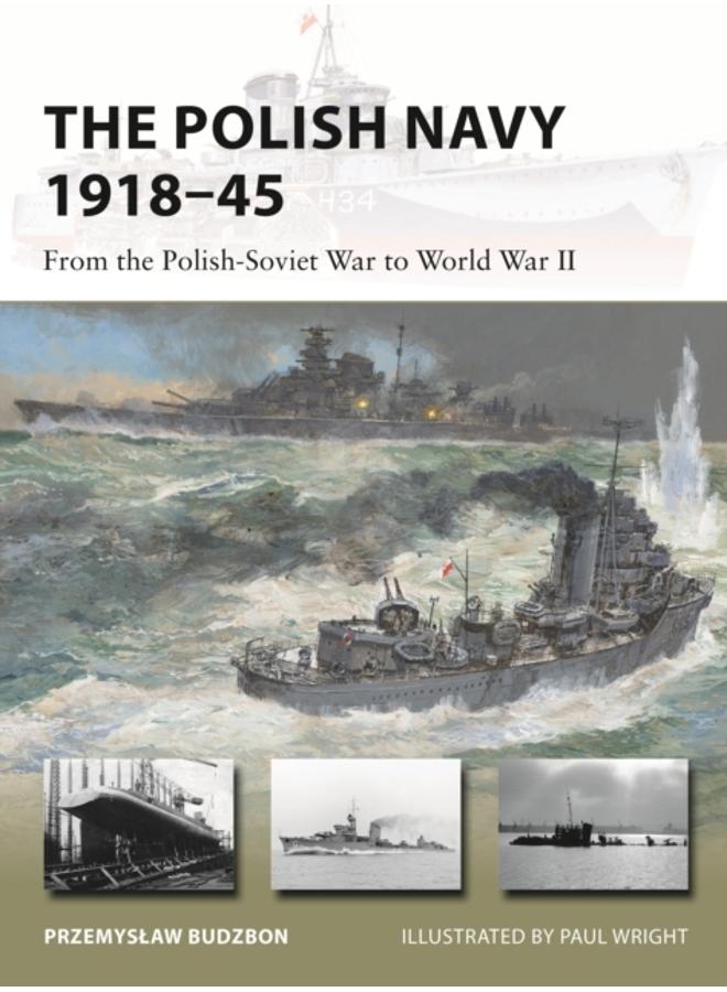 The Polish Navy 1918???45 : From the Polish-Soviet War to World War II 