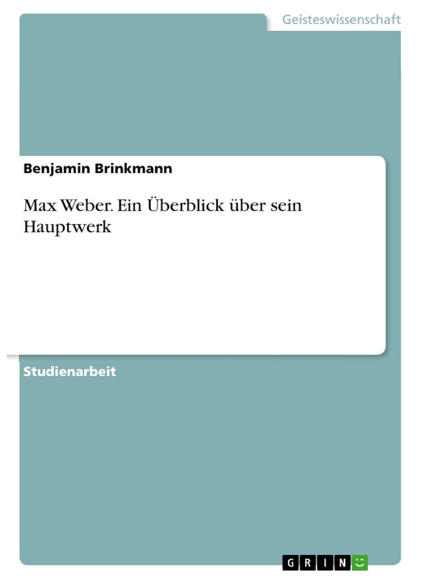 Max Weber. Ein Überblick über sein Hauptwerk 