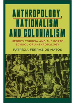 Anthropology, Nationalism and Colonialism: Mendes Correia and the Porto School of Anthropology