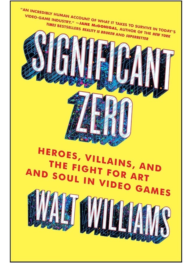 Significant Zero: Heroes, Villains, and the Fight for Art and Soul in Video Games 