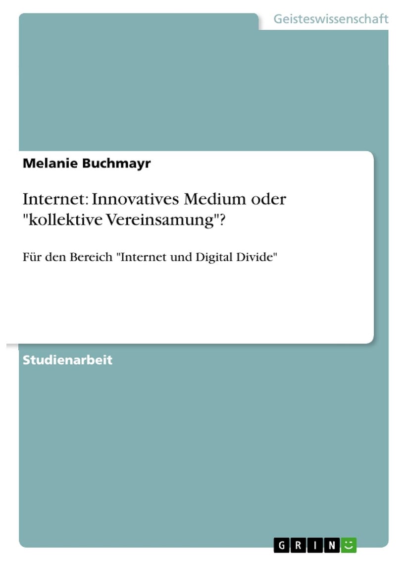 Internet: Innovatives Medium oder "kollektive Vereinsamung"?:Für den Bereich "Internet und Digital Divide" 