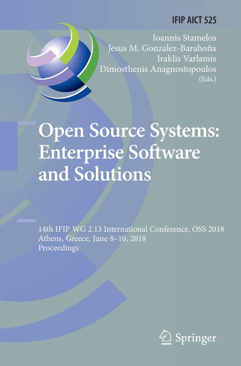 Open Source Systems: Enterprise Software and Solutions : 14th IFIP WG 2.13 International Conference, OSS 2018, Athens, Greece, June 8-10, 2018, Proceedings