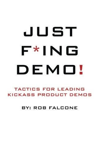 Just Fing Demo Tactics For Leading Kickass Product Demos 