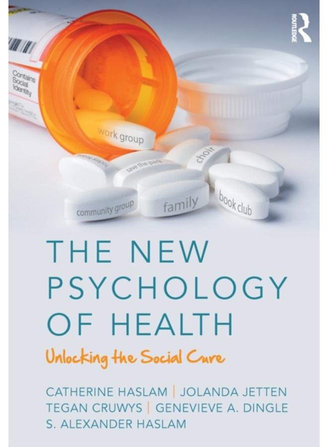 The New Psychology of Health : Unlocking the Social Cure 