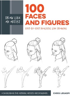 Draw Like an Artist: 100 Faces and Figures : Step-by-Step Realistic Line Drawing *A Sketching Guide for Aspiring Artists and Designers* Volume 1 
