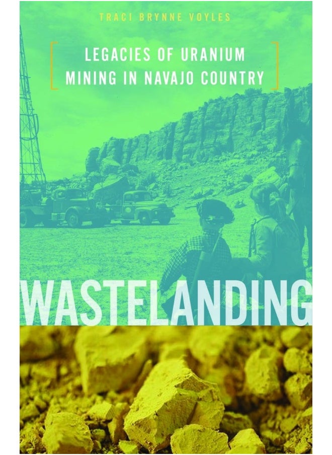 Wastelanding: Legacies of Uranium Mining in Navajo Country  - Image 2
