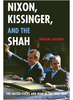 Nixon, Kissinger, and the Shah: The United States and Iran in the Cold War - pzsku/Z133885D01995E1E5AE02Z/45/_/1738237965/fce98f4f-5039-4032-8167-6d773fe377fd