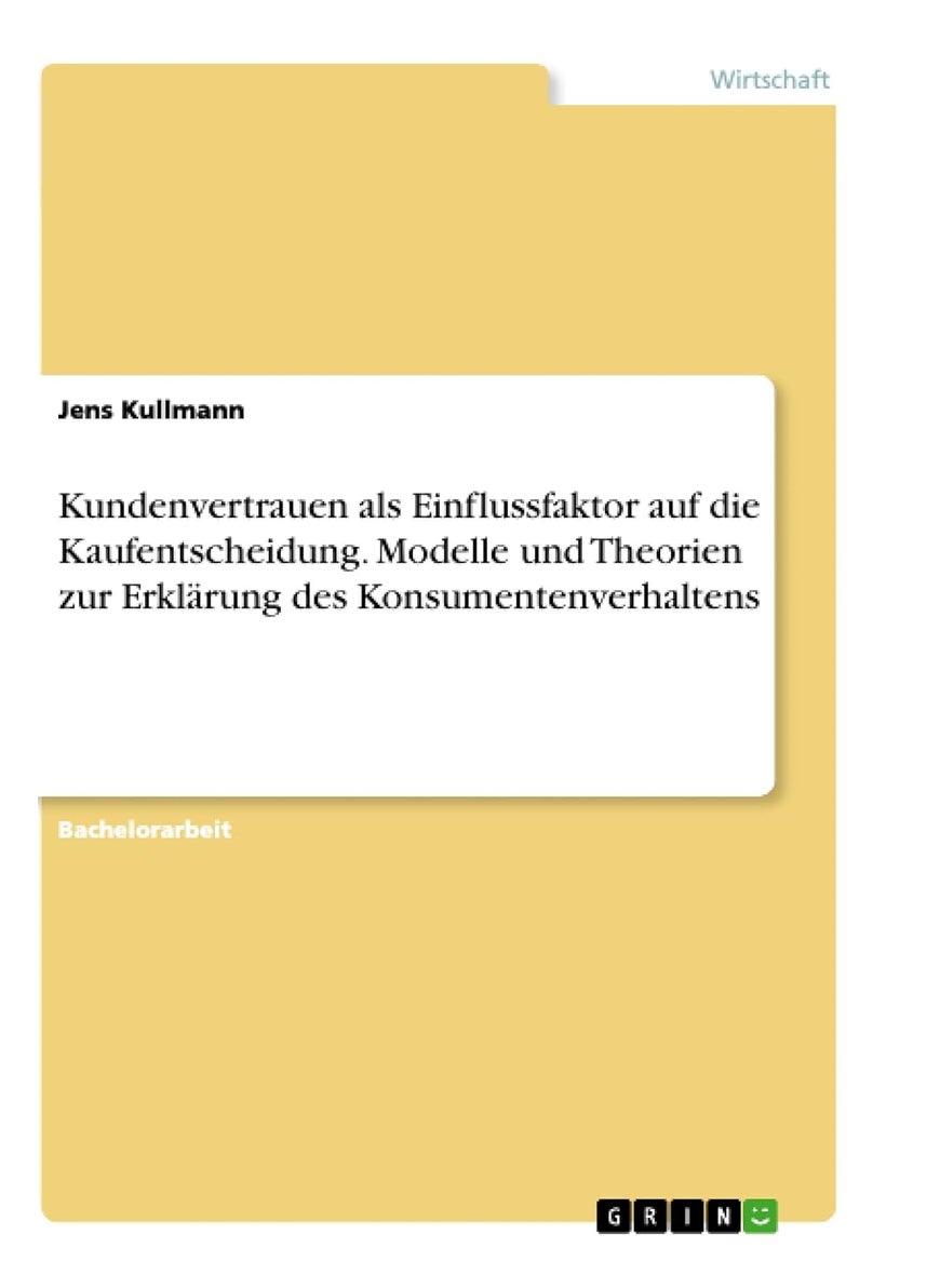 Kundenvertrauen als Einflussfaktor auf die Kaufentscheidung. Modelle und Theorien zur Erklärung des Konsumentenverhaltens 