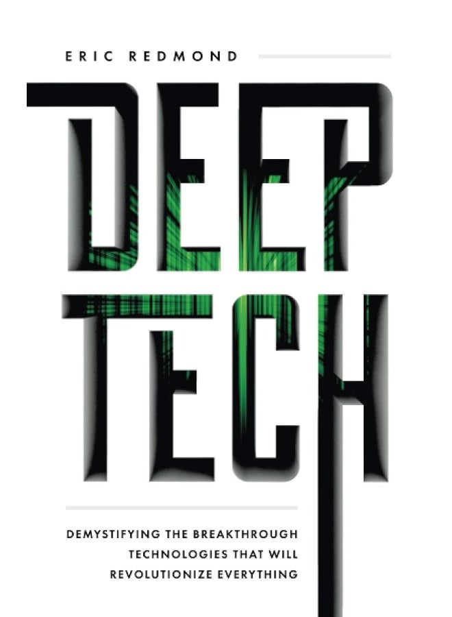 Deep Tech: Demystifying the Breakthrough Technologies That Will Revolutionize Everything - Image 1