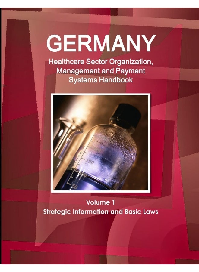 Germany Healthcare Sector Organization, Management and Payment Systems Handbook Volume 1 Strategic Information and Basic Laws  - Image 1