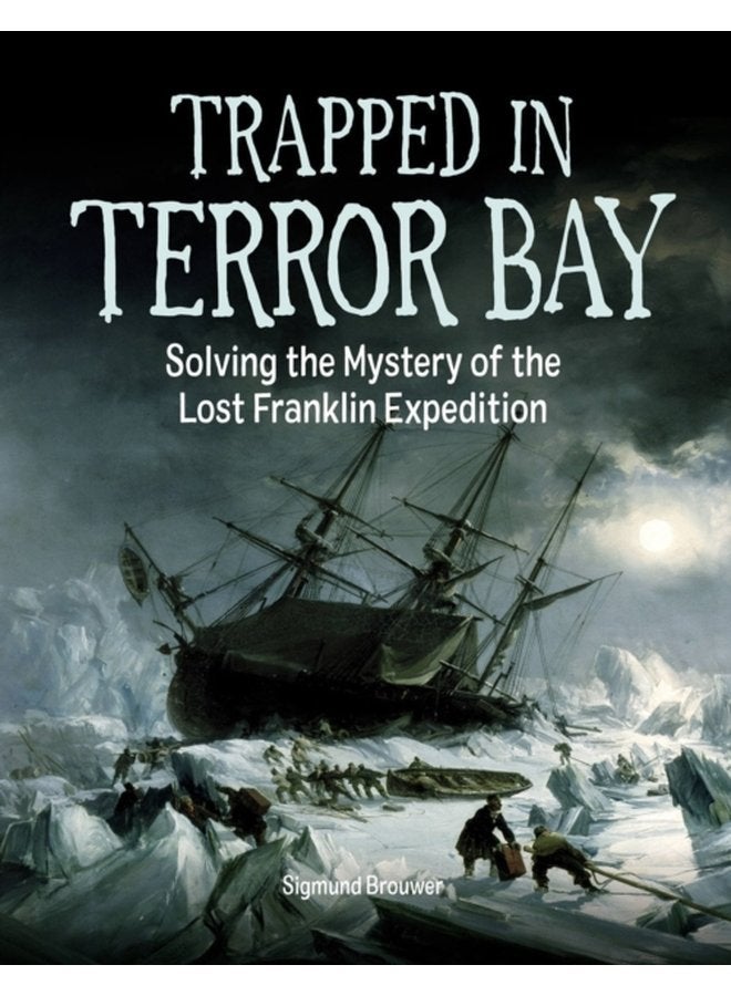 Trapped In Terror Bay Solving the Mystery of the Lost Franklin Expedition - Hardback