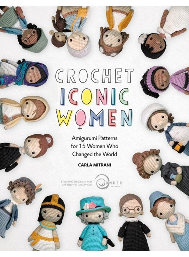 Crochet Iconic Women Amigurumi Patterns for 15 Women Who Changed the World - Paperback