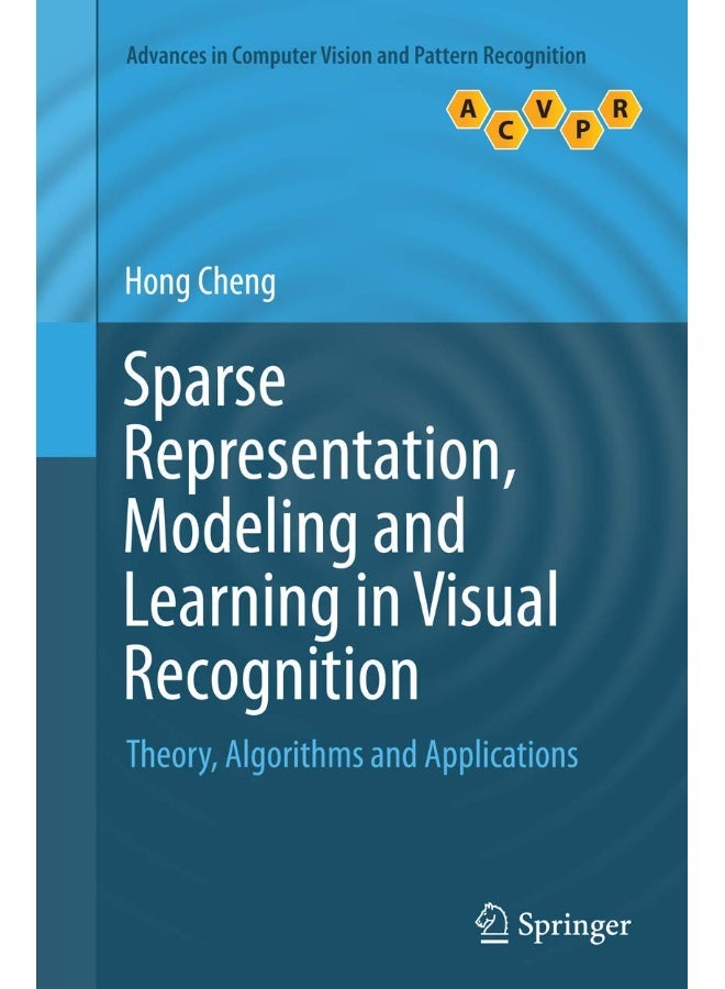 Sparse Representation, Modeling and Learning in Visual Recognition: Theory, Algorithms and Applications 