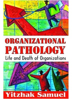 Organizational Pathology: Life and Death of Organizations 
