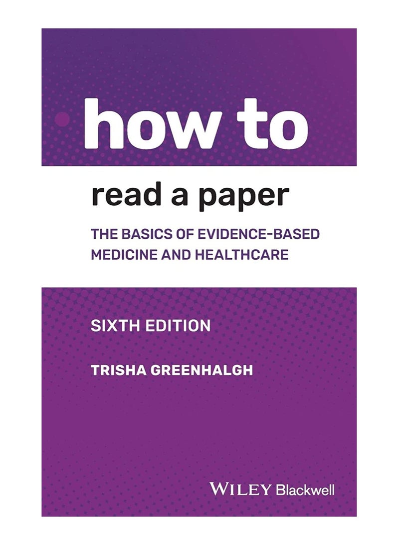How To Read A Paper The Basics Of Evidence Based Medicine And Healthcare Paperback 