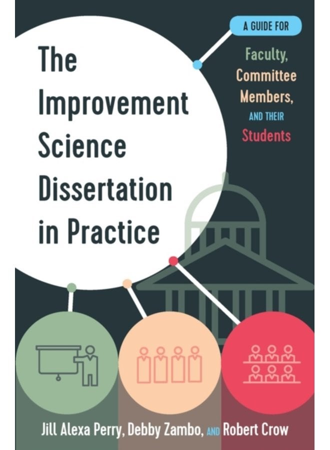 The Improvement Science Dissertation in Practice A Guide for Faculty Committee Members and their Students - Hardback