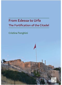 From Edessa to Urfa: The Fortification of the Citadel 