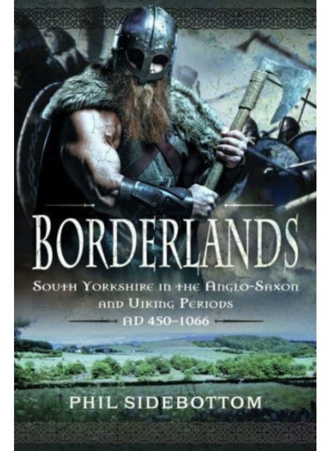 Borderlands South Yorkshire in the Anglo Saxon and Viking Periods AD 450 1066 - Hardback