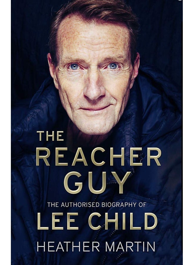 The Reacher Guy: The Authorised Biography Of Lee Child