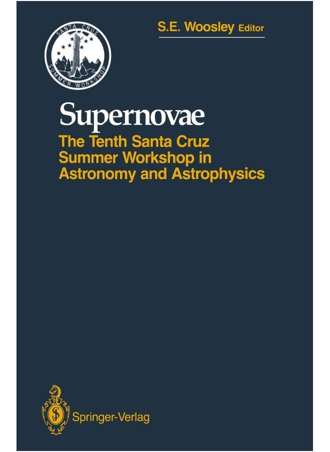 Supernovae: The Tenth Santa Cruz Workshop in Astronomy and Astrophysics, July 9 to 21, 1989, Lick Observatory 