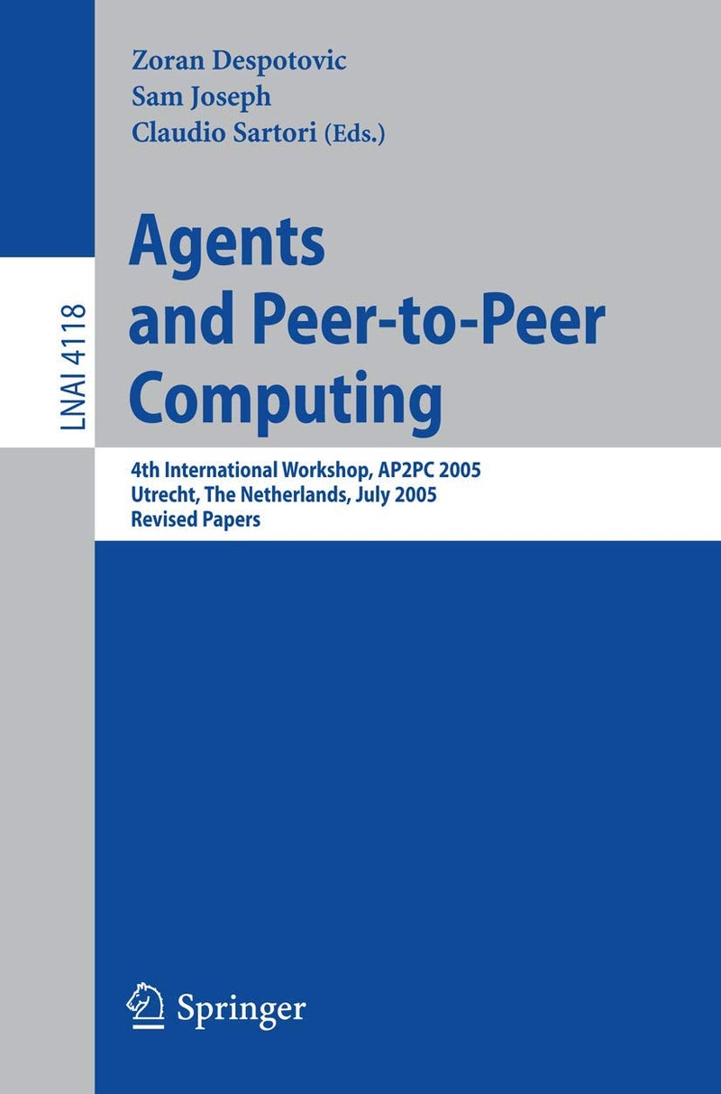 Agents and Peer-to-Peer Computing: 4th International Workshop, AP2PC 2005, Utrecht, Netherlands, J uly 25, 2005, Revised and Invited Papers