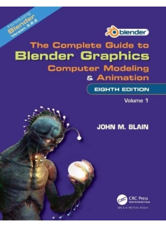 The Complete Guide to Blender Graphics : Computer Modeling and Animation: Volume One