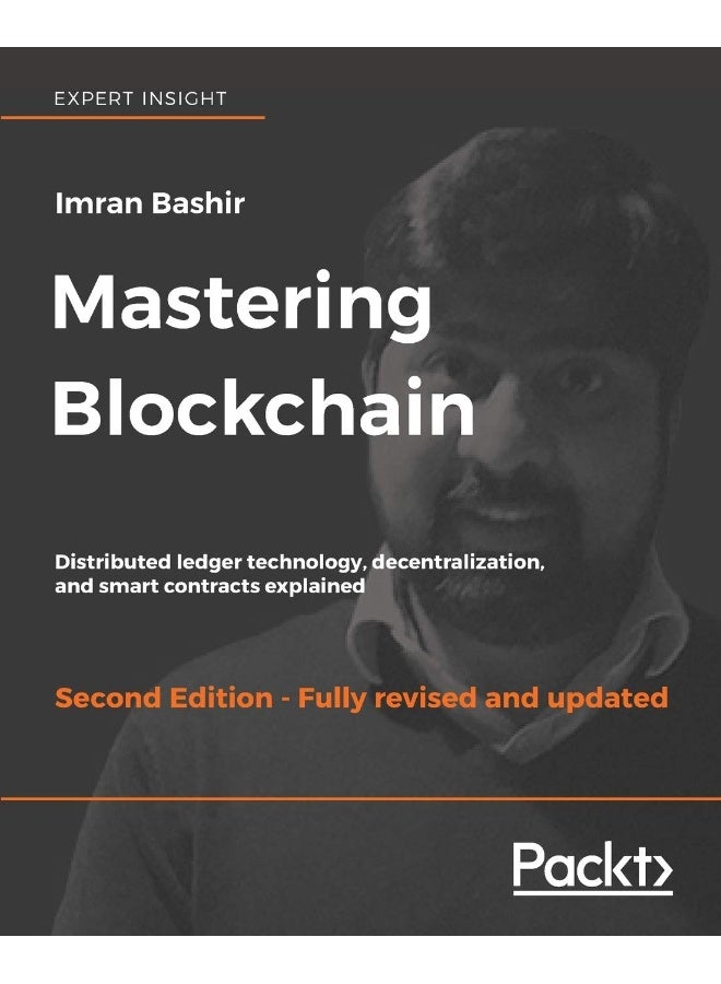 Mastering Blockchain - Second Edition: Distributed ledger technology, decentralization, and smart contracts explained