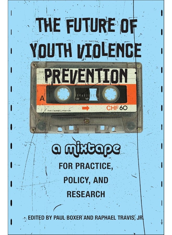 The Future of Youth Violence Prevention: A Mixtape for Practice, Policy, and Research