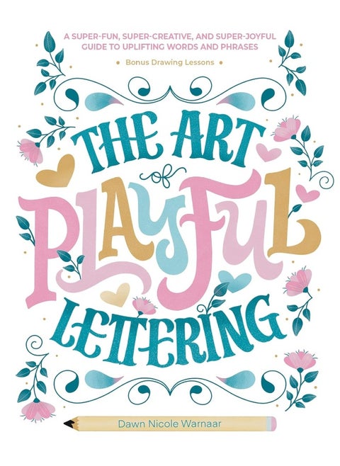 The Art of Playful Lettering: A Super-Fun, Super-Creative, and Super-Joyful Guid