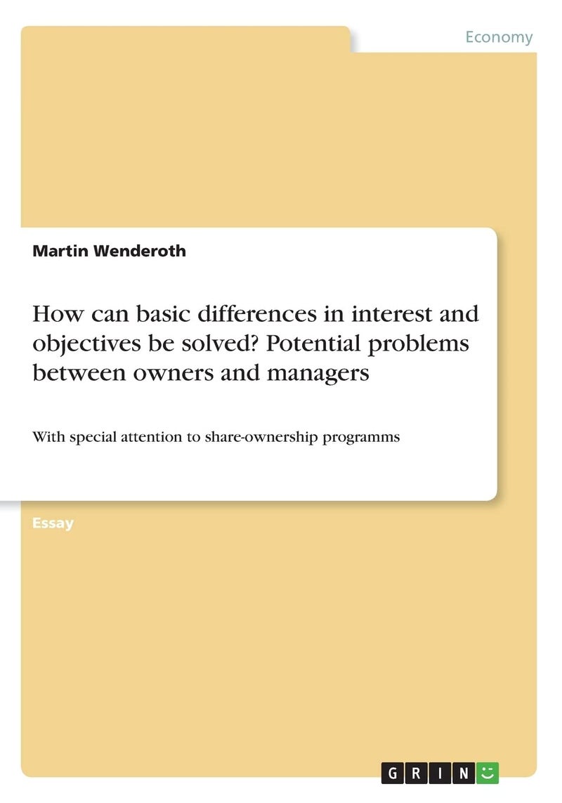 How can basic differences in interest and objectives be solved? Potential problems between owners and managers: With special attention to share-ownership programms 