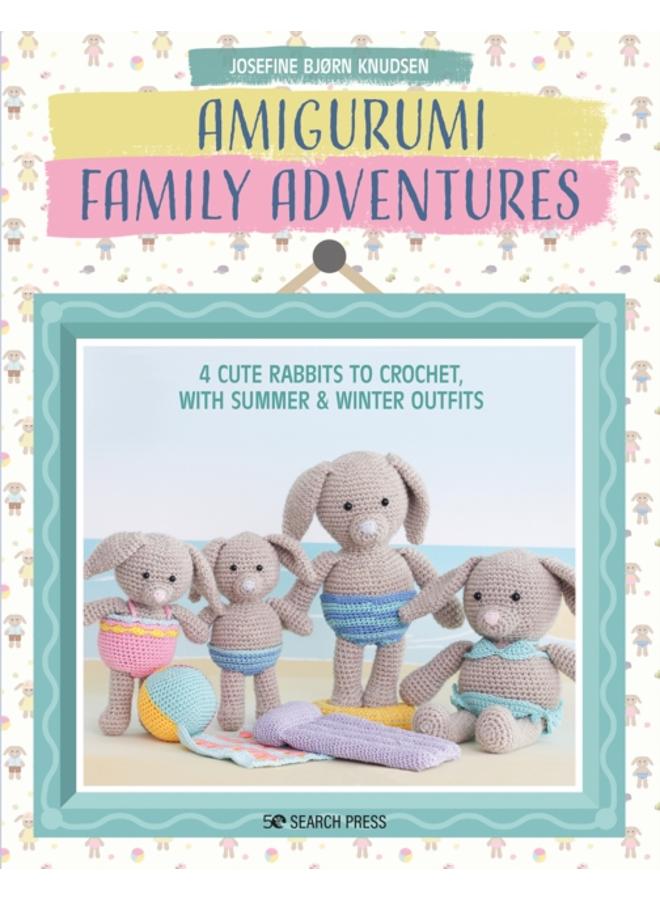 Amigurumi Family Adventures : 4 Cute Rabbits to Crochet, with Summer & Winter Outfits 