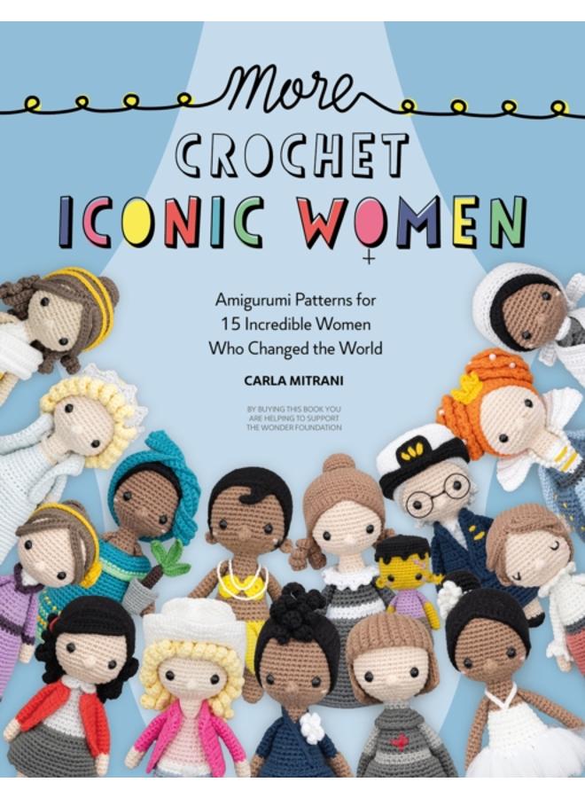 More Crochet Iconic Women : Amigurumi patterns for 15 incredible women who changed the world 