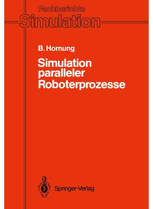 Simulation Paralleler Roboterprozesse: Ein System Zur Rechnergestutzten Programmierung Komplexer Roboterstationen