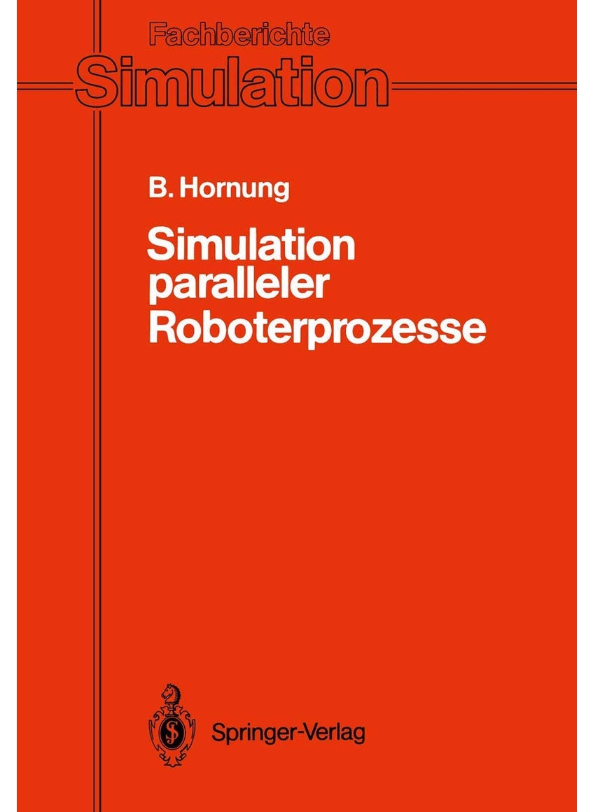 Simulation Paralleler Roboterprozesse: Ein System Zur Rechnergestutzten Programmierung Komplexer Roboterstationen 