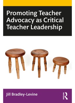 Promoting Teacher Advocacy as Critical Teacher Leadership 