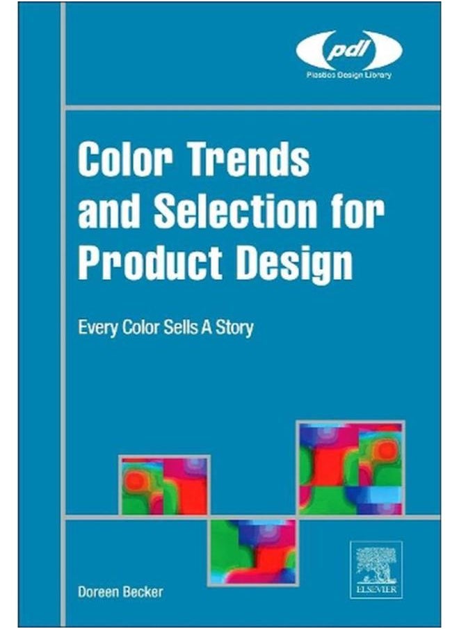 Color Trends and Selection for Product Design: Every Color Sells A Story (Plastics Design Library) 