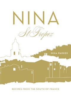 Nina St Tropez: Recipes from the South of France 