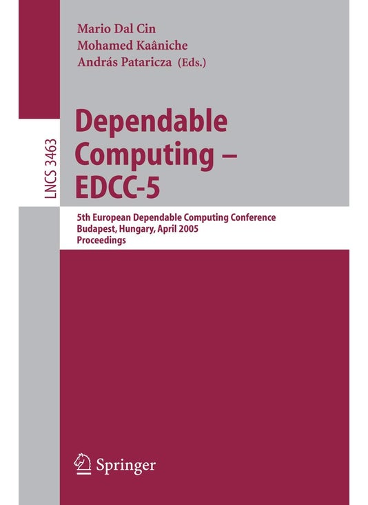 Dependable Computing - EDCC 2005: 5th European Dependable Computing Conference, Budapest, Hungary, April 20-22, 2005, Proceedings