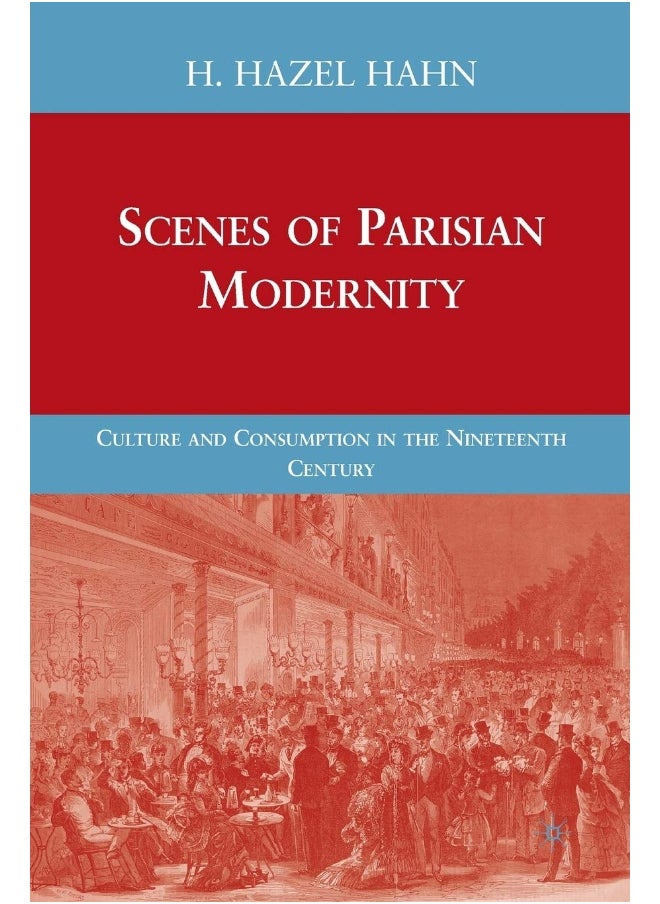 Scenes of Parisian Modernity: Culture and Consumption in the Nineteenth Century 