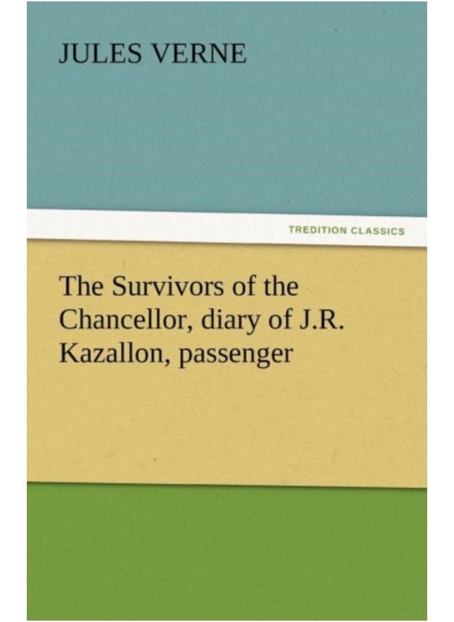 The Survivors Of The Chancellor, Diary Of J.R. Kazallon, Passenger - Paperback 
