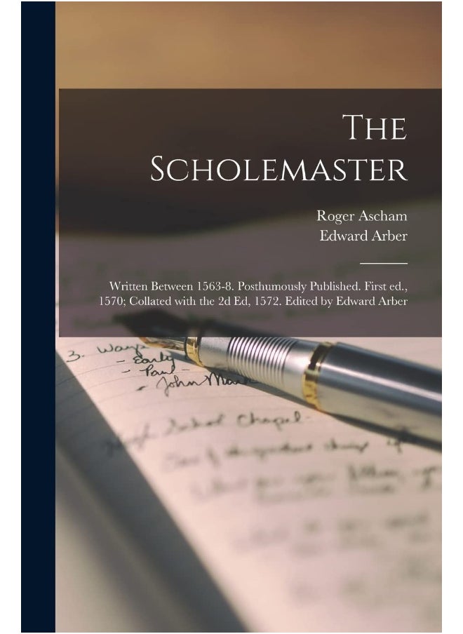 null - The Scholemaster; Written Between 1563-8. Posthumously Published. First Ed., 1570; Collated With the 2d Ed, 1572. Edited by Edward Arber - Image 1